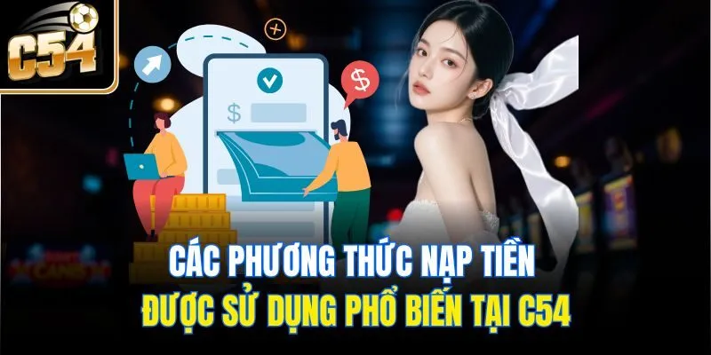 Các phương thức nạp tiền được sử dụng phổ biến tại C54