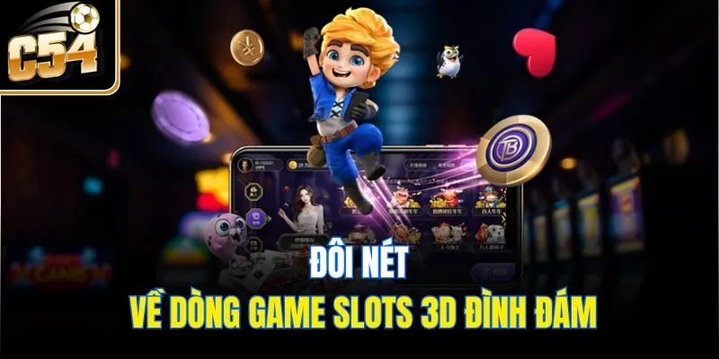 Đôi nét về dòng game slots 3D đình đám