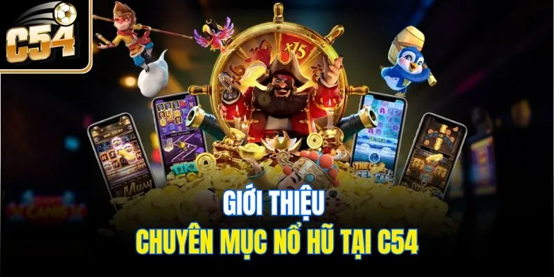 Giới thiệu chuyên mục nổ hũ tại C54