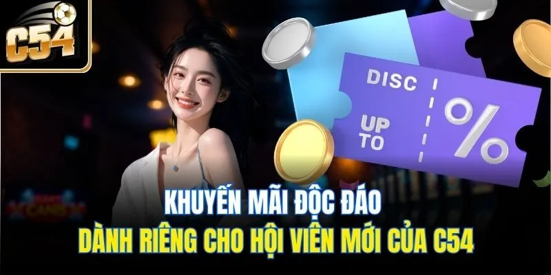 Khuyến mãi độc đáo dành riêng cho hội viên mới của C54