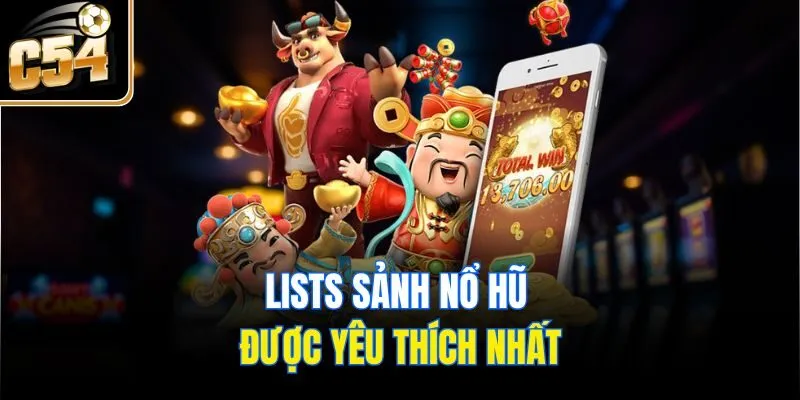 Lists sảnh nổ hũ được yêu thích nhất