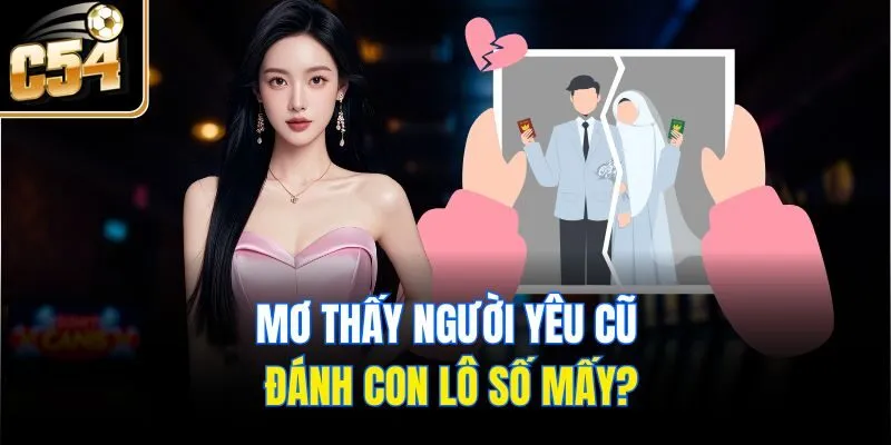 Mơ thấy người yêu cũ đánh con lô số mấy?