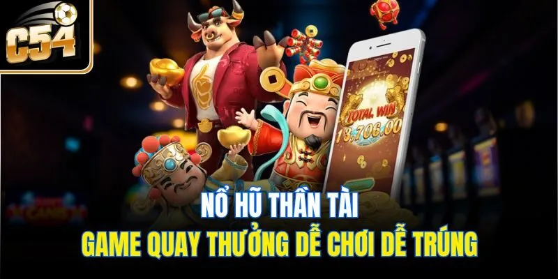 Nổ Hũ Thần Tài - Game Quay Thưởng Dễ Chơi Dễ Trúng