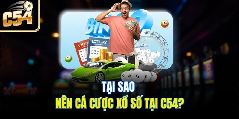 Tại sao nên cá cược xổ số tại C54?