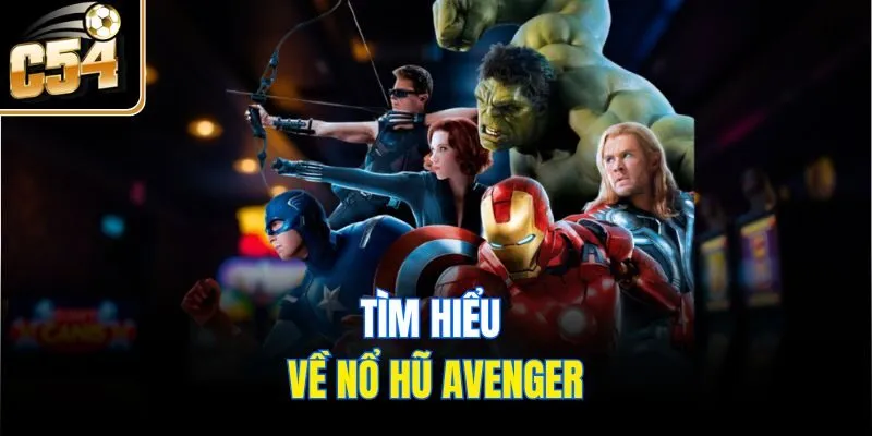 Tìm hiểu về nổ hũ Avenger