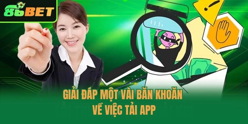 Giải đáp một vài băn khoăn về việc tải app