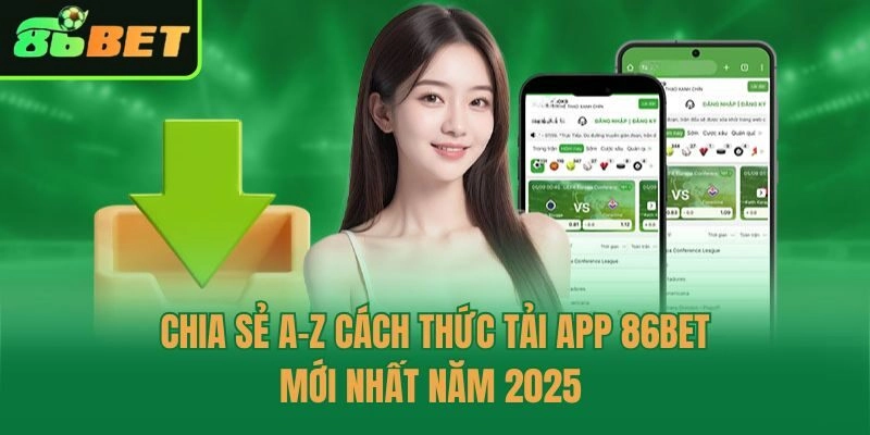Chia Sẻ A-Z Cách Thức Tải App 86bet Mới Nhất Năm 2025